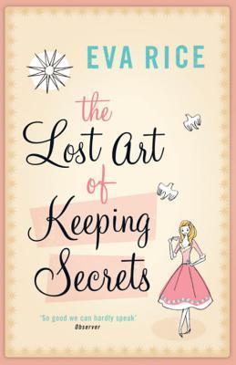 Book cover of The Lost Art Of Keeping Secrets by Eva Rice