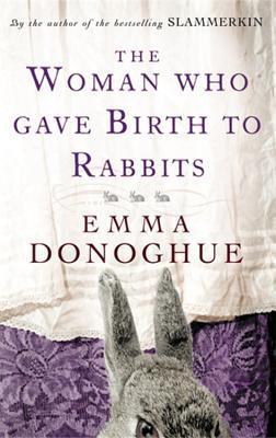 Book cover of The Woman Who Gave Birth To Rabbits by Emma Donoghue