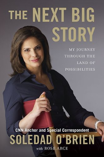 Book cover of The Next Big Story: My Journey Through The Land Of Possibilities by Soledad O'Brien, Rose Marie Arce