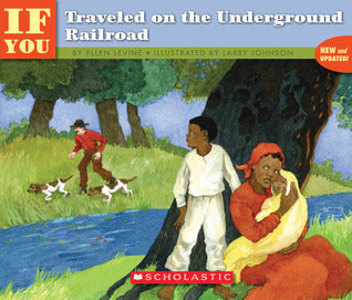 Book cover of If You Traveled on the Underground Railroad by Ellen Levine, Larry Johnson