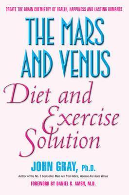 Book cover of The Mars And Venus Diet And Exercise Solution: Create The Brain Chemistry Of Health, Happiness And Lasting Romance by John Gray