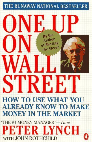 Book cover of One Up On Wall Street: How To Use What You Already Know To Make Money In The Market by Peter Lynch, John Rothchild