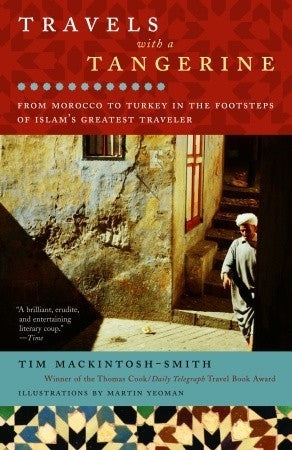 Book cover of Travels With A Tangerine: From Morocco To Turkey In The Footsteps Of Islam's Greatest Traveler by Tim Mackintosh-Smith, Martin Yeoman (Illus.)