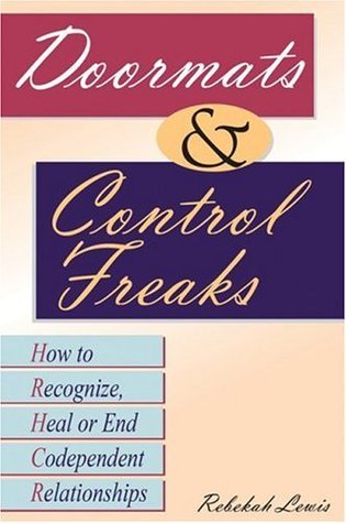 Book cover of Doormats & Control Freaks: How To Recognize, Heal Or End Codependent Relationships by Rebekah Lewis