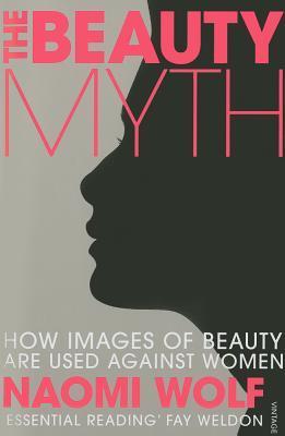 Book cover of The Beauty Myth: How Images of Beauty Are Used Against Women by Naomi Wolf