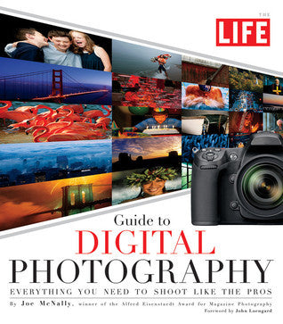 Book cover of Life Guide To Digital Photography: Everything You Need To Shoot Like The Pros by Joe McNally, LIFE