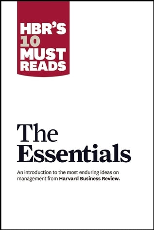 Book cover of Hbr'S 10 Must Reads: The Essentials by Harvard Business Review, Michael Overdorf, Thomas H. Davenport, Peter F. Drucker, Daniel Goleman, Clayton M. Christensen