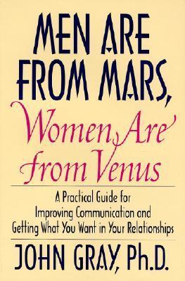 Book cover of Men Are From Mars, Women Are From Venus: A Practical Guide For Improving Communication And Getting What You Want In Your Relationships by John Gray