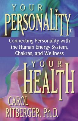 Book cover of Your Personality, Your Health: Connecting Personality With The Energy System, Chakras, And Wellness by Carol Ritberger