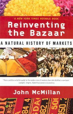 Book cover of Reinventing The Bazaar: A Natural History Of Markets by John McMillan