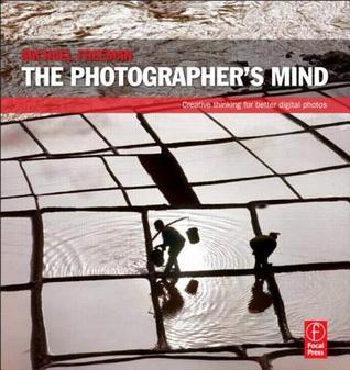 Book cover of The Photographer's Mind: Creative Thinking For Better Digital Photos by Michael Freeman
