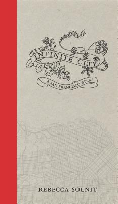 Book cover of Infinite City: A San Francisco Atlas by Rebecca Solnit