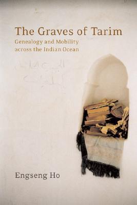 Book cover of The Graves of Tarim: Genealogy and Mobility Across the Indian Ocean by Engseng Ho