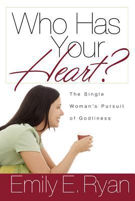 Book cover of Who Has Your Heart? The Single Woman's Pursuit of Godliness by Emily E. Ryan