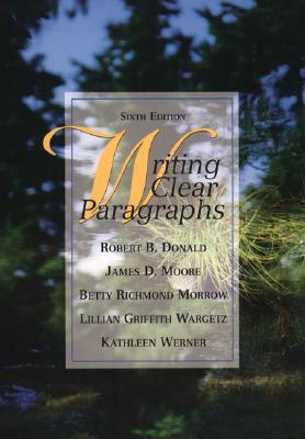 Book cover of Writing Clear Paragraphs by Robert B. Donald, James D. Moore, Betty Richmond Morrow, Lillian Griffith Wargetz, Kathleen Werner