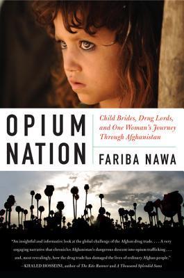 Book cover of Opium Nation: Child Brides, Drug Lords, And One Woman's Journey Through Afghanistan by Fariba Nawa