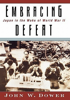 Book cover of Embracing Defeat: Japan In The Wake Of World War II by John W. Dower