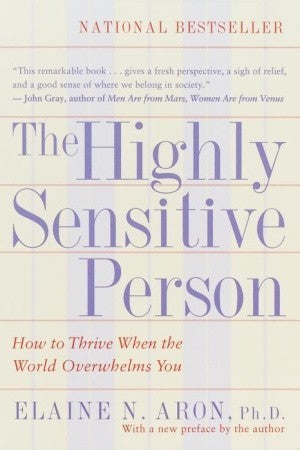 Book cover of The Highly Sensitive Person: How To Thrive When The World Overwhelms You by Elaine N. Aron