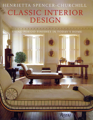 Book cover of Classic Interior Design: Using Period Features in Today's Home by Henrietta Spencer-Churchill