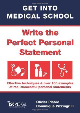 Book cover of Get Into Medical School - Write The Perfect Personal Statement: Effective Techniques & Over 100 Examples Of Real Successful Personal Statements by Olivier Picard, Dominique Pizzingrilli