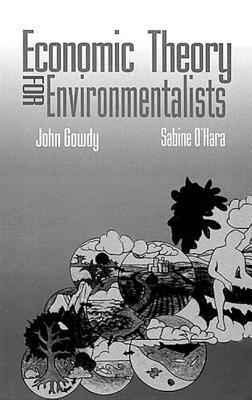 Book cover of Economic Theory for Environmentalists by John Gowdy, Sabine O'Hara