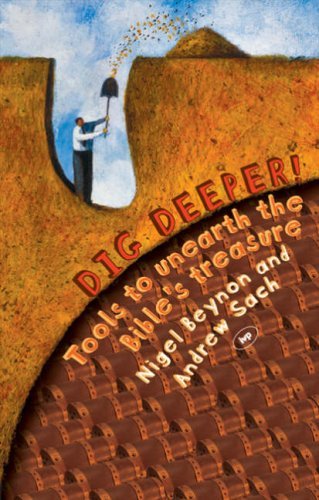 Book cover of Dig Deeper!: Tools To Unearth The Bible's Treasure by Nigel Beynon, Andrew Sach