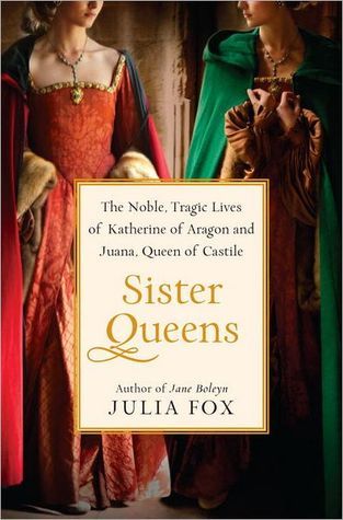 Book cover of Sister Queens: Katherine Of Aragon And Juana, Queen Of Castille by Julia Fox