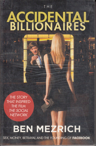 Book cover of The Accidental Billionaires: Sex, Money, Betrayal And The Founding Of Facebook by Ben Mezrich