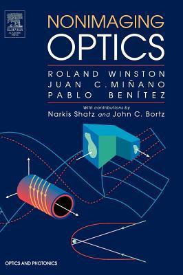 Book cover of Nonimaging Optics by Roland Winston, Juan C. Minano, Pablo G. Benitez, With contributions by Narkis Shatz and John C. Bortz