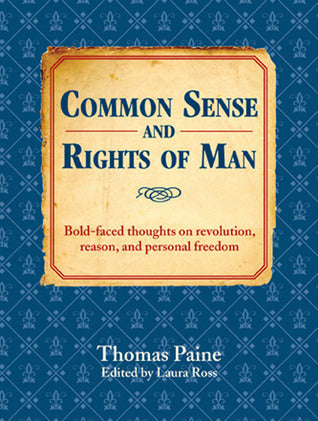Book cover of Common Sense And Rights Of Man: Bold-Faced Thoughts On Revolution, Reason, And Personal Freedom by Thomas Paine, Laura Ross (Ed.)