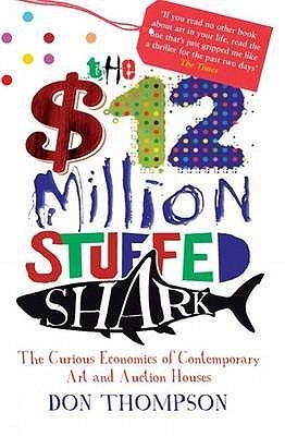 Book cover of The $12 Million Stuffed Shark: The Curious Economics Of Contemporary Art by Don Thompson