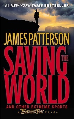 Book cover of Saving The World And Other Extreme Sports by James Patterson