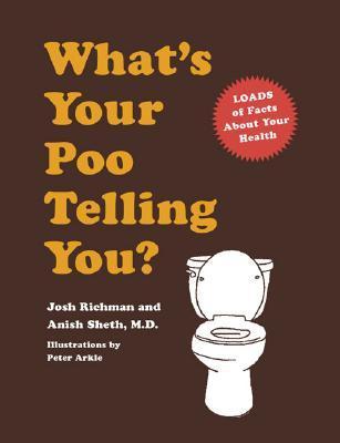 Book cover of What's Your Poo Telling You? by Josh Richman, Anish Sheth, Peter Arkle (Illus.)
