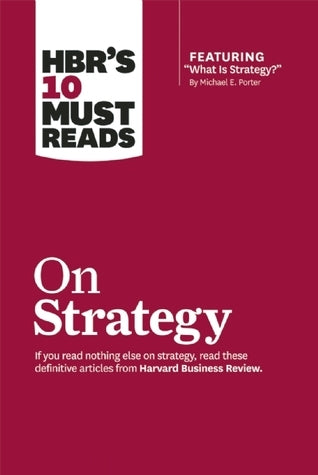 Book cover of HBR's 10 Must Reads On Strategy by Michael E. Porter (Contrib.), Jim Collins (Creator), Jerry I. Porras (Creator), Marcia W. Blenko (Contrib.), Orit Gadiesh (Contrib.), Michael C. Mankins (Contrib.), Mark W. Johnson (Contrib.), Gary L. Neilson (Contrib.), Robert S. Kaplan (Contrib.), W. Chan Kim (Contrib.)