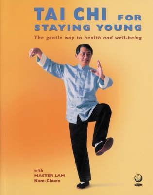Book cover of Tai Chi For Staying Young : The Gentle Way To Health And Wellbeing by Lam Kam Chuen