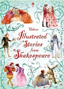 Book cover of Usborne Illustrated Stories From Shakespeare by Rosie Dickins, Anna Claybourne, Lesley Sims, Conrad Mason, Louie Stowell, Christa Unzner (Illus.), Jana Costa (Illus.), Serena Riglietti (Illus.)