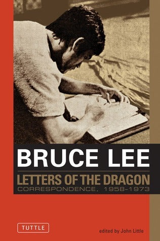 Book cover of Bruce Lee: Letters of the Dragon: An Anthology of Bruce Lee's Correspondence with Family, Friends, and Fans 1958-1973 by Bruce Lee, John Little
