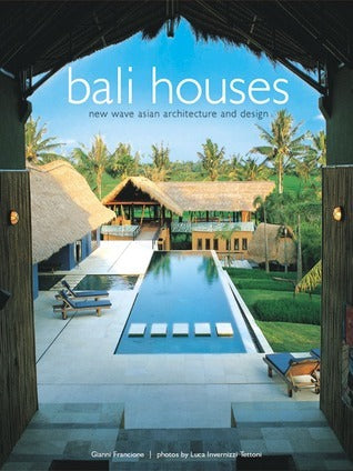 Book cover of Bali Houses: New Wave Asian Architecture And Design by Gianni Francione, Luca Invernizzi Tettoni (Photographer)