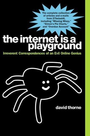 Book cover of The Internet Is a Playground: Irreverent Correspondences of an Evil Online Genius by David Thorne