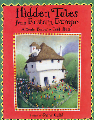 Book cover of Hidden Tales From Eastern Europe by Antonia Barber (Adapter), Paul Hess (Illustrations), Shena Guild (Ed.)