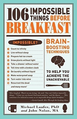 Book cover of 106 Impossible Things Before Breakfast: Brain Boosting Techniques To Help You Achieve The Unachievable by Robert Quine, John Nolan