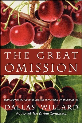 Book cover of The Great Omission: Reclaiming Jesus's Essential Teachings On Discipleship by Dallas Willard