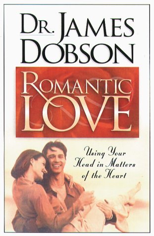 Book cover of Romantic Love: Using Your Head in Matters of the Heart by James C. Dobson
