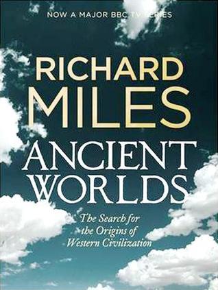 Book cover of Ancient Worlds: The Search For The Origins Of Western Civilization by Richard Miles