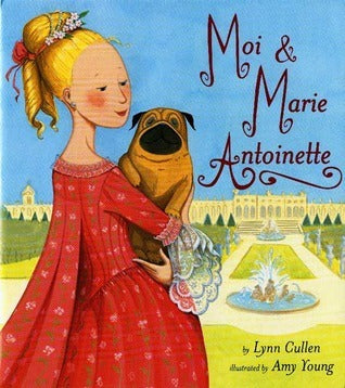 Book cover of Moi & Marie Antoinette by Lynn Cullen, Amy Young (Illus.)