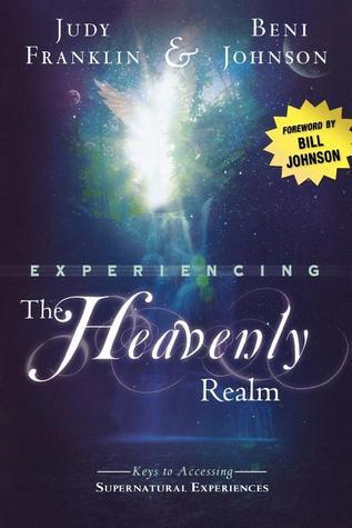 Book cover of Experiencing The Heavenly Realm: Keys To Accessing Supernatural Experiences by Judy Franklin, Beni Johnson