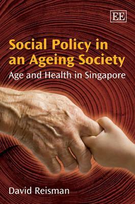 Book cover of Social Policy In An Ageing Society: Age And Health In Singapore by David A. Reisman
