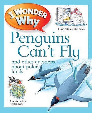 Book cover of I Wonder Why Penguins Can't Fly: And Other Questions About Polar Lands by Kingfisher (individual)