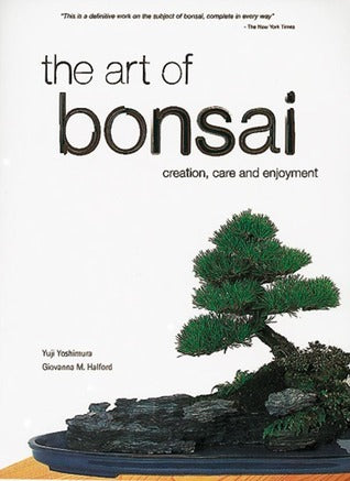Book cover of The Art of Bonsai: Creation, Care and Enjoyment by Yuji Yoshimura, Giovanna M. Halford