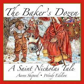Book cover of The Baker's Dozen: A Saint Nicholas Tale, With Bonus Cookie Recipe For St. Nicholas Christmas Cookies by Aaron Shepard, Wendy Edelson (Illus.)